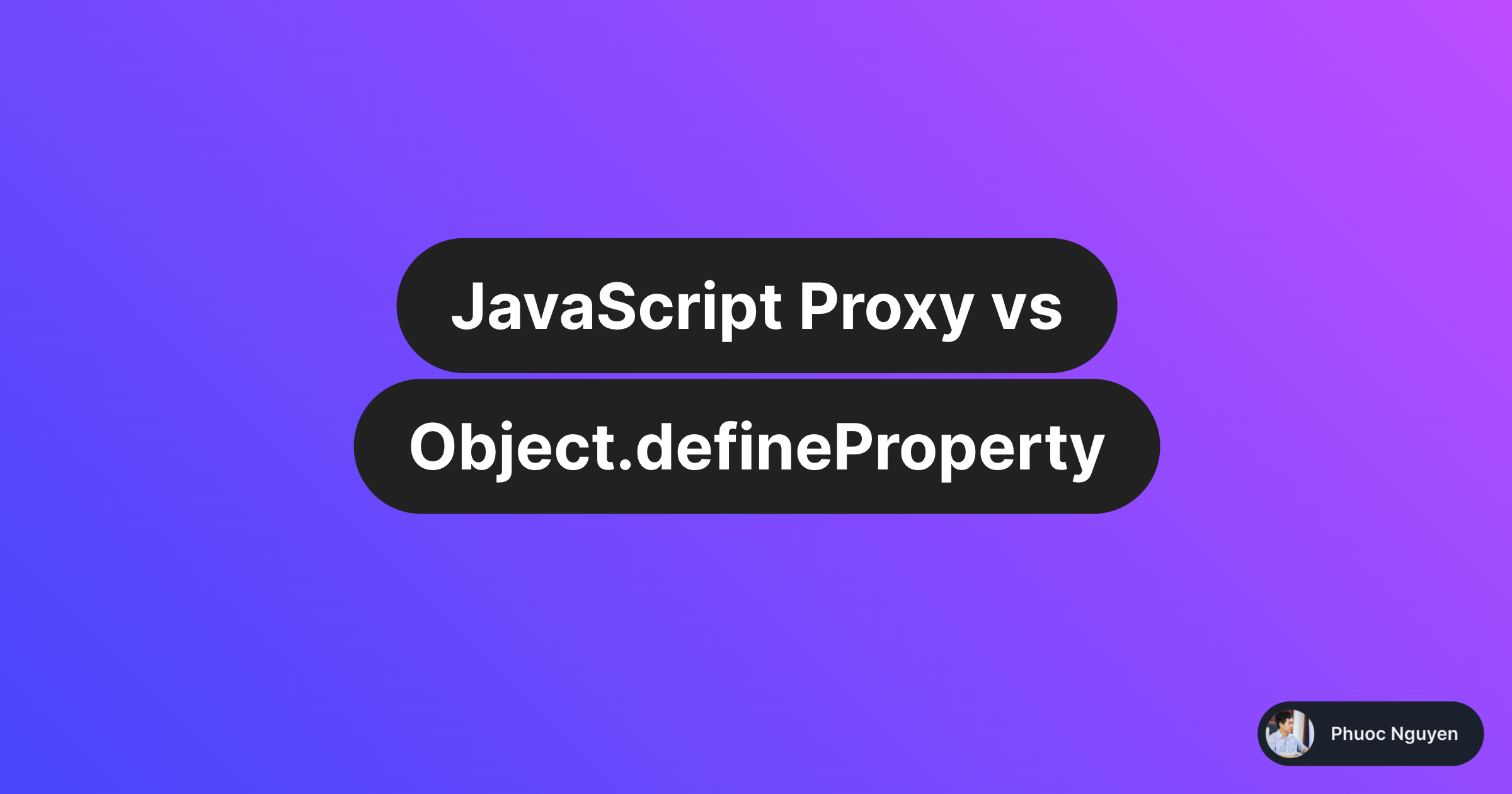 JavaScript Proxy Vs Object.defineProperty — Phuoc Nguyen