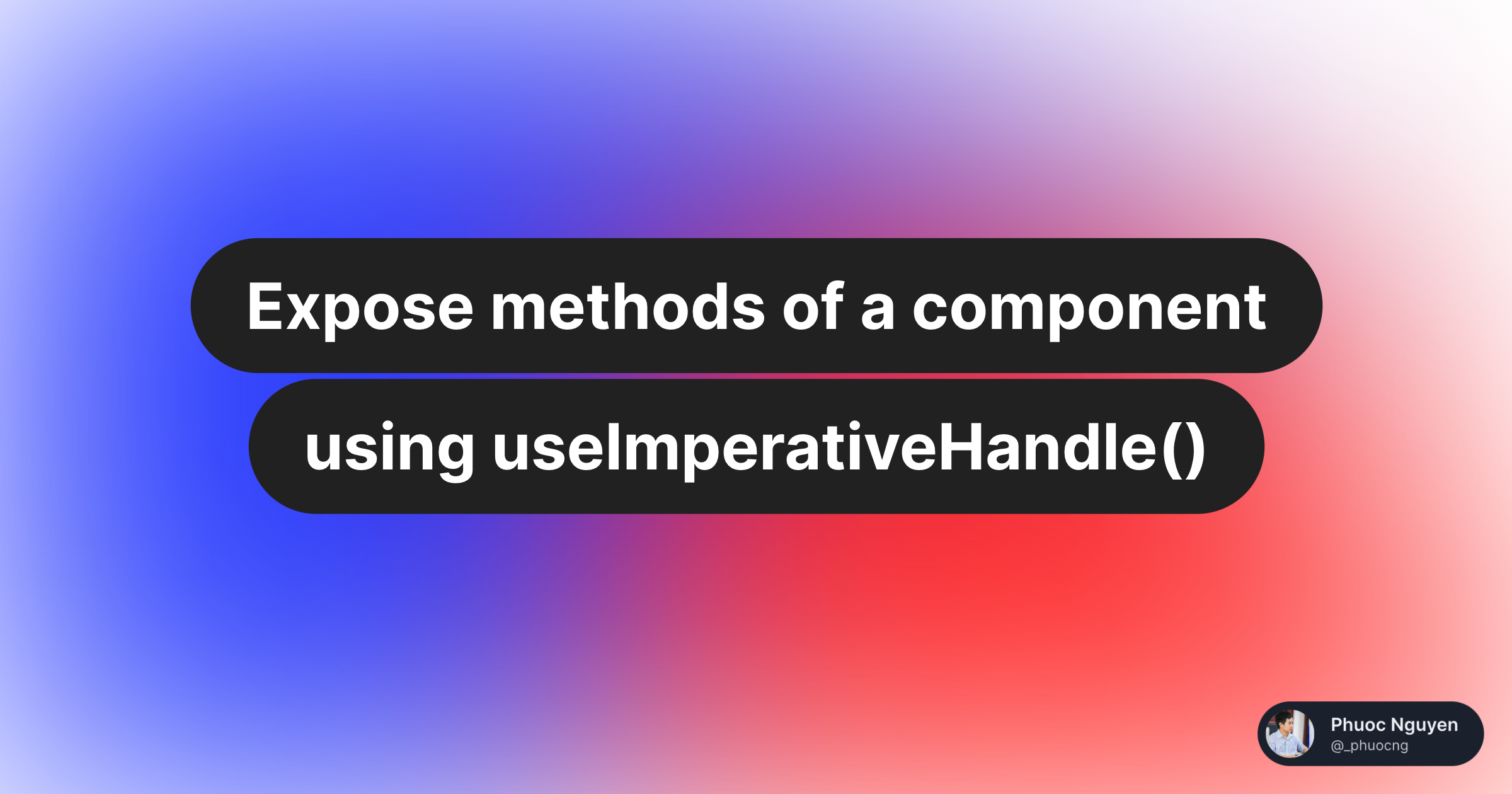 Expose methods of a component using useImperativeHandle() — Phuoc Nguyen