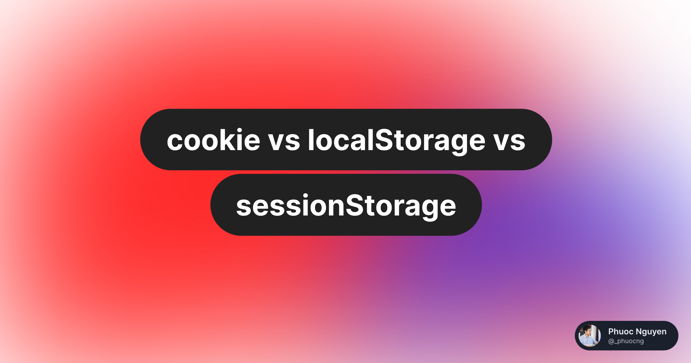 Cookie Vs LocalStorage Vs SessionStorage — Phuoc Nguyen