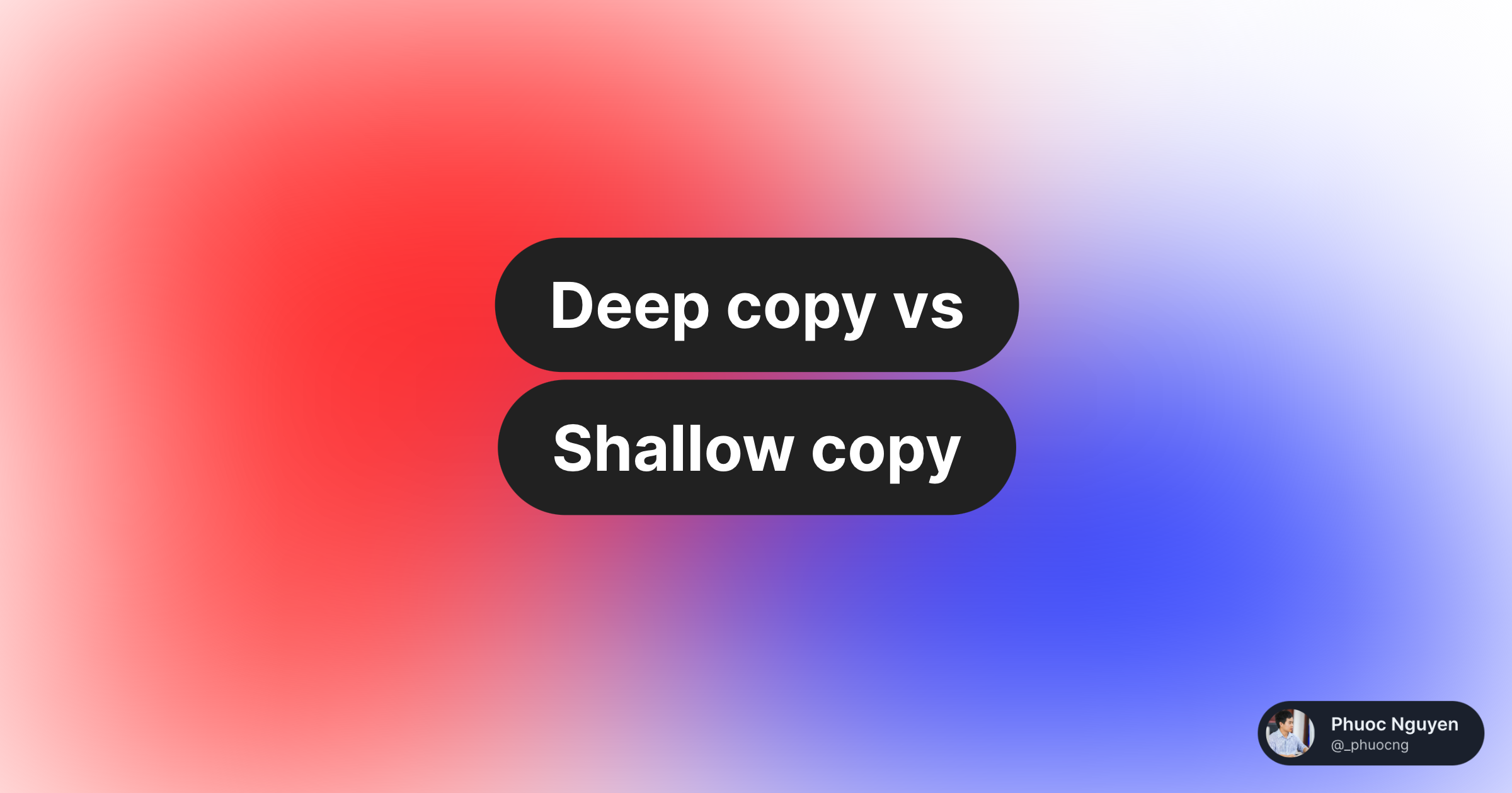 Deep Copy Vs Shallow Copy — Phuoc Nguyen